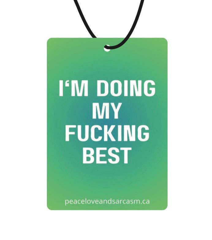 Peace, Love and Sarcasm - I'm Doing My Fucking Best Air Freshener