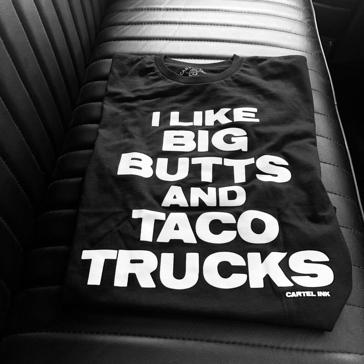 Cartel Ink - 5366-BLACK WHITE | I Like Big Butts And Taco Trucks