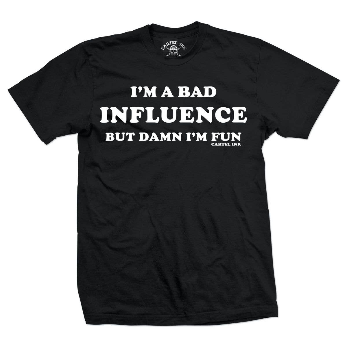 Cartel Ink - 5771-BLACK WHITE | I'm A Bad Influence...