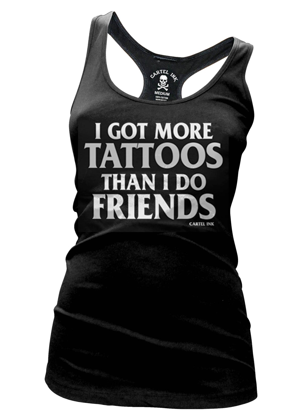 Cartel Ink - I Got More Tattoos Than I Do Friends Women's Racer Back Tank