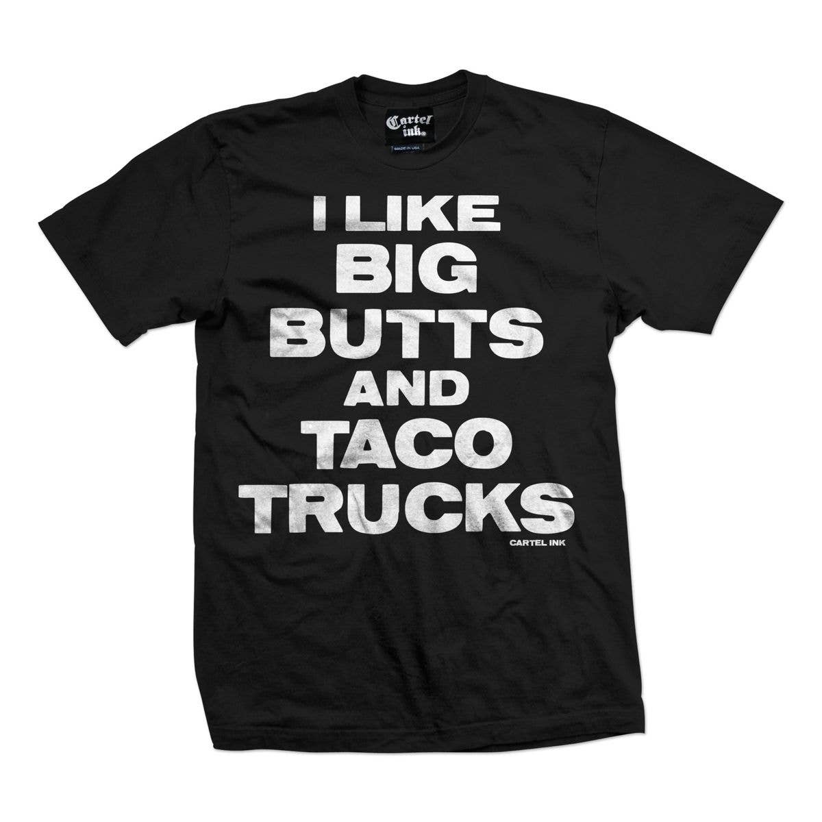 Cartel Ink - 5366-BLACK WHITE | I Like Big Butts And Taco Trucks