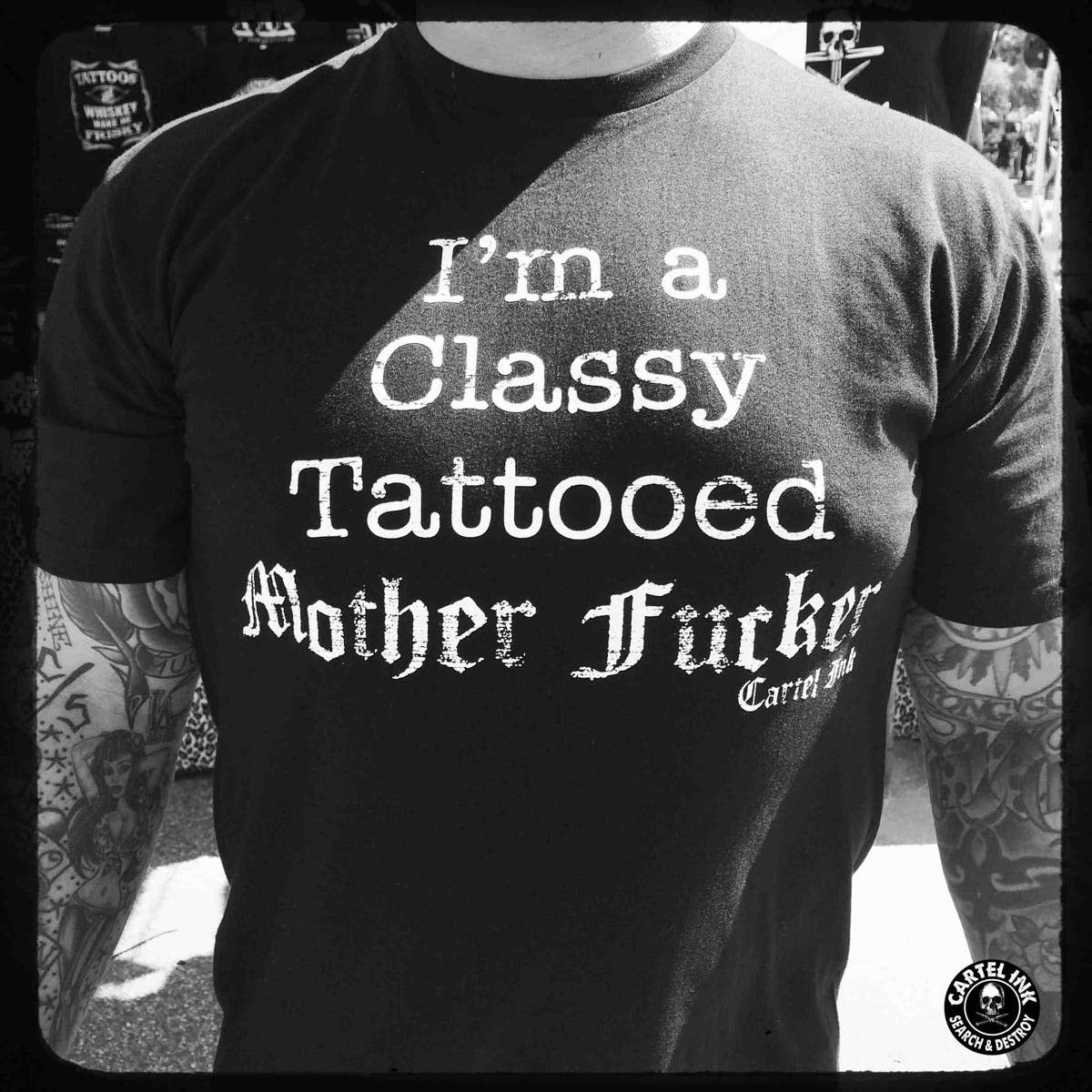 Cartel Ink - 5102-BLACK WHITE | I'm A Classy Tattooed Mother Fucker