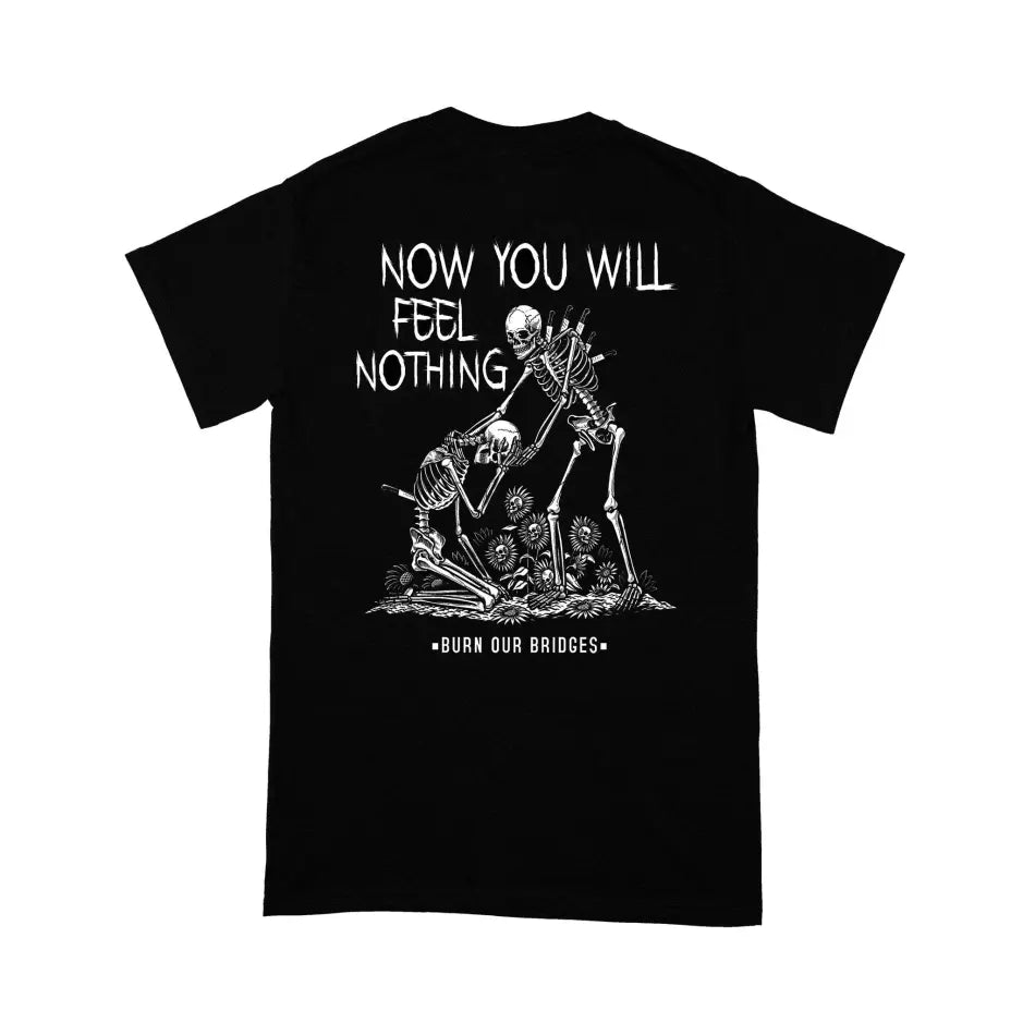 Burn Our Bridges - FEEL NOTHING TEE